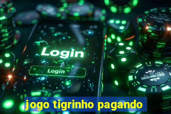 jogo tigrinho pagando